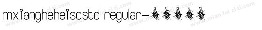 mxiangheheiscstd regular字体转换